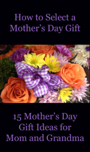 How to Select a Mother's Day Gift: 15 Mothers Day Gift Ideas